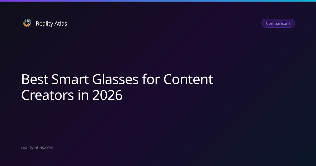 Best Smart Glasses for Content Creators in 2026 | Reality Atlas ...
