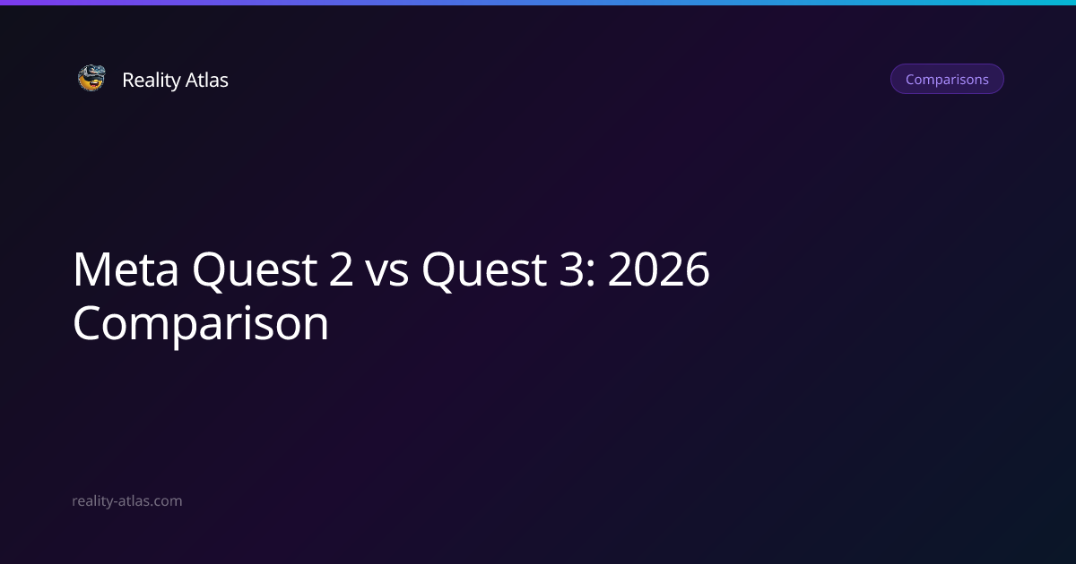 meta-quest-2-vs-quest-3-2026-comparison-reality-atlas-reality-atlas