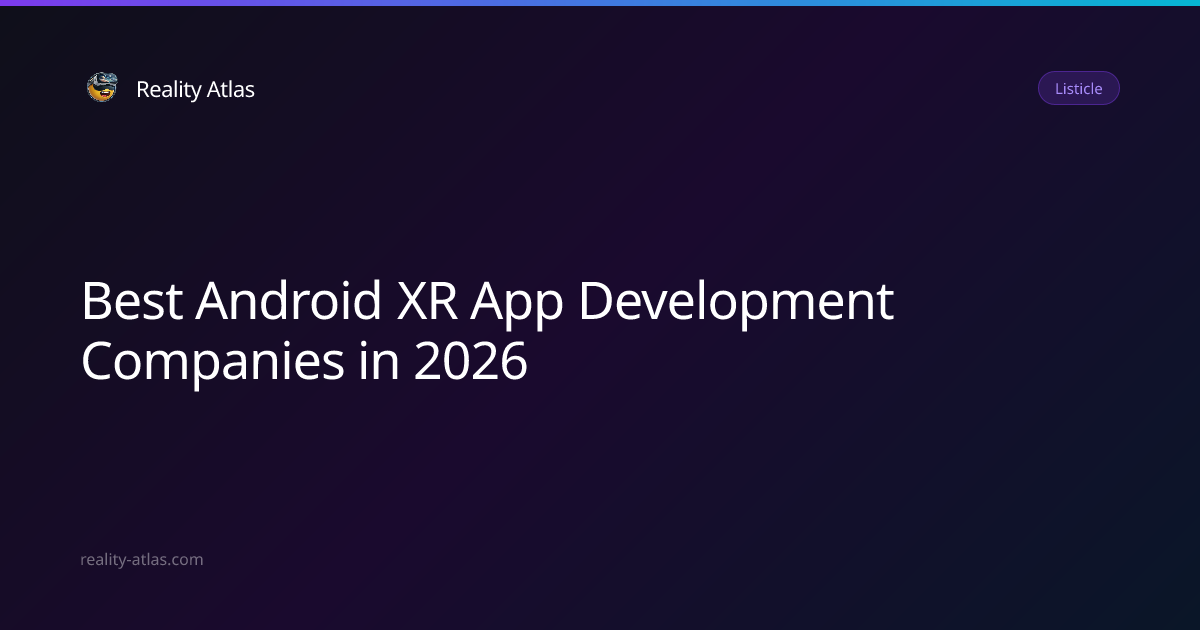 Best Android XR App Development Companies (2026) - Top Studios Ranked ...