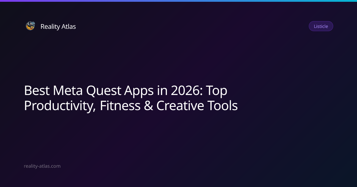 Best Meta Quest Apps 2026 — Top 12 Non-Game VR Apps | Reality Atlas